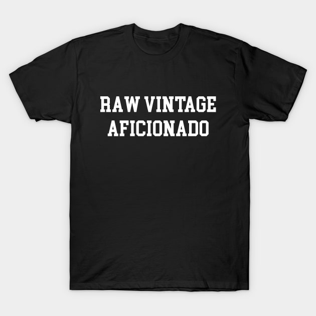 Raw Vintage Aficionado - White Lettering T-Shirt by BlackBoxHobby